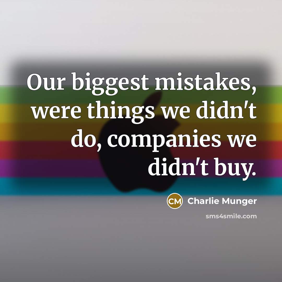“Our biggest mistakes, were things we didn't do, companies we…” quote by Charlie Munger
