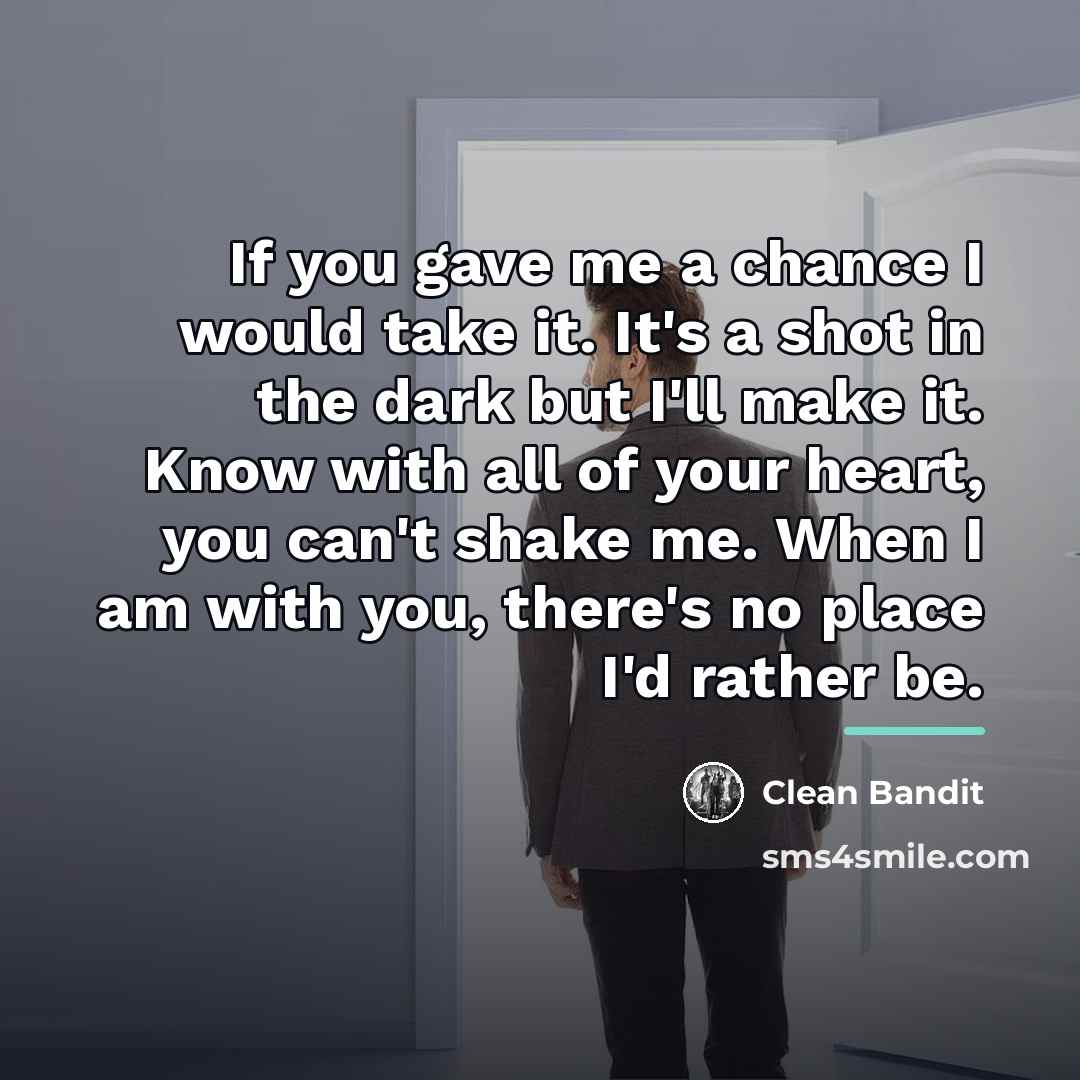 “If you gave me a chance I would take it.…” quote by Clean Bandit