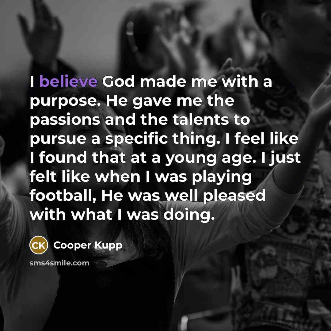 “I believe God made me with a purpose. He gave…” quote by Cooper Kupp