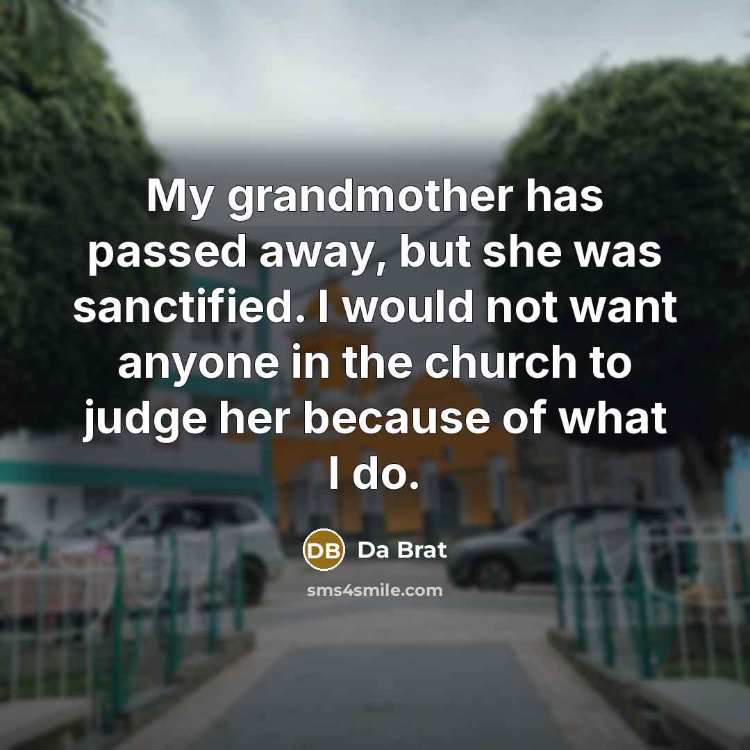 “My grandmother has passed away, but she was sanctified. I…” quote by Da Brat