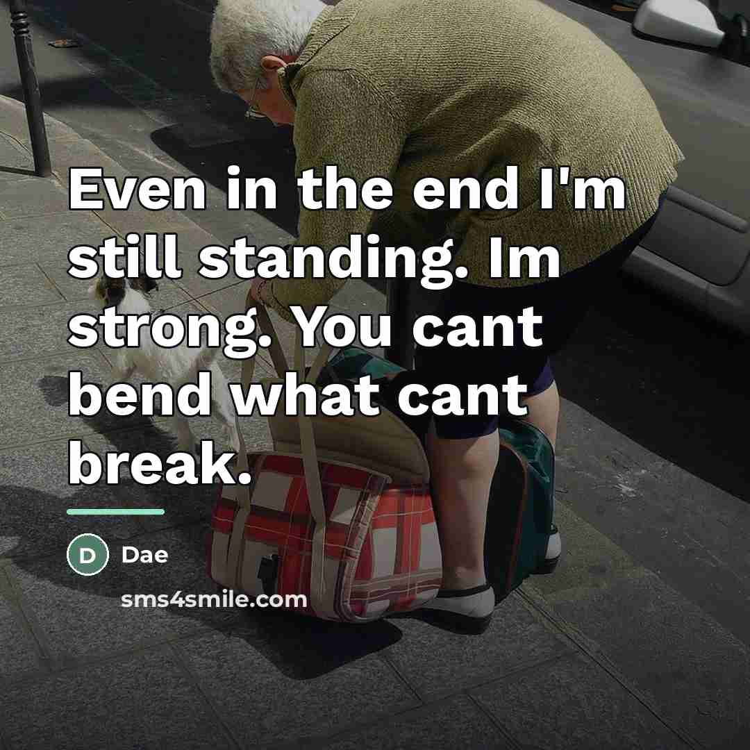 “Even in the end I'm still standing. Im strong. You…” quote by Dae