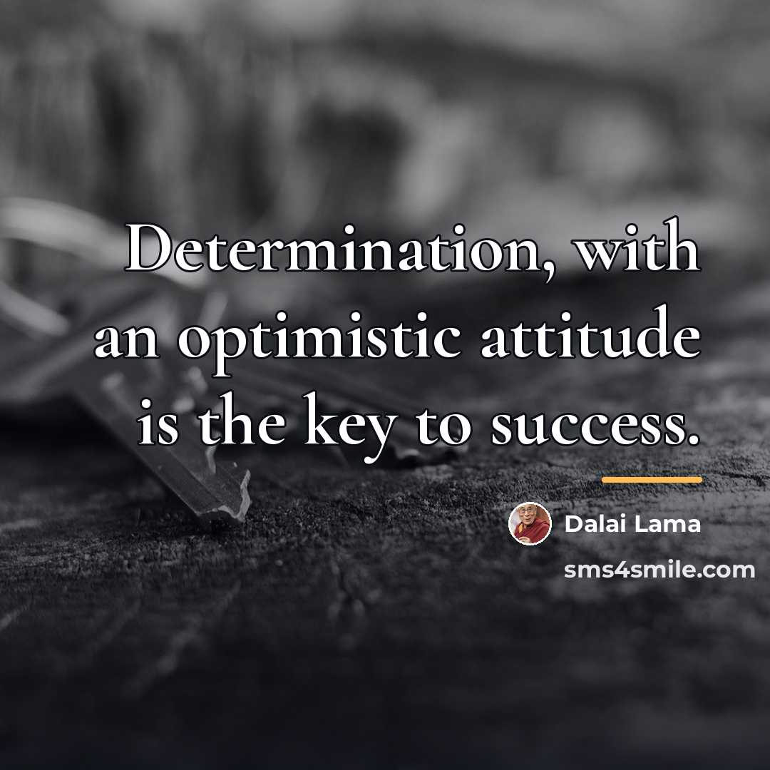 “Determination, with an optimistic attitude is the key to success.…” quote by Dalai Lama