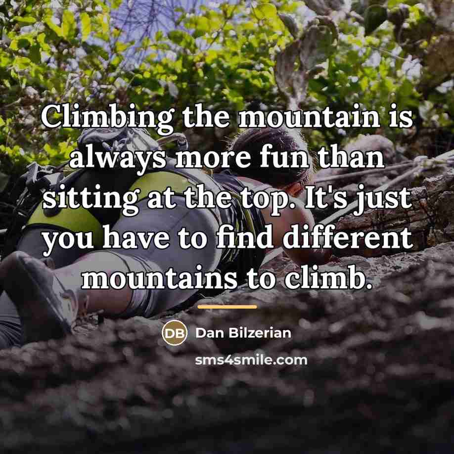 “Climbing the mountain is always more fun than sitting at…” quote by Dan Bilzerian