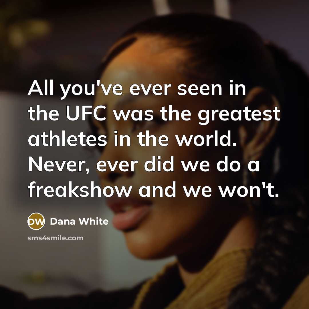 “All you've ever seen in the UFC was the greatest…” quote by Dana White