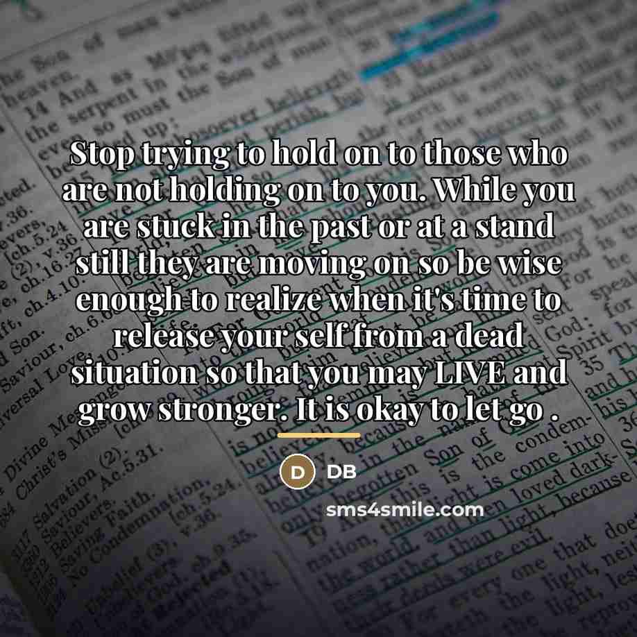 “Stop trying to hold on to those who are not…” quote by DB