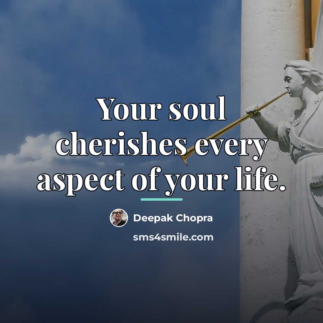 “Your soul cherishes every aspect of your life.…” quote by Deepak Chopra