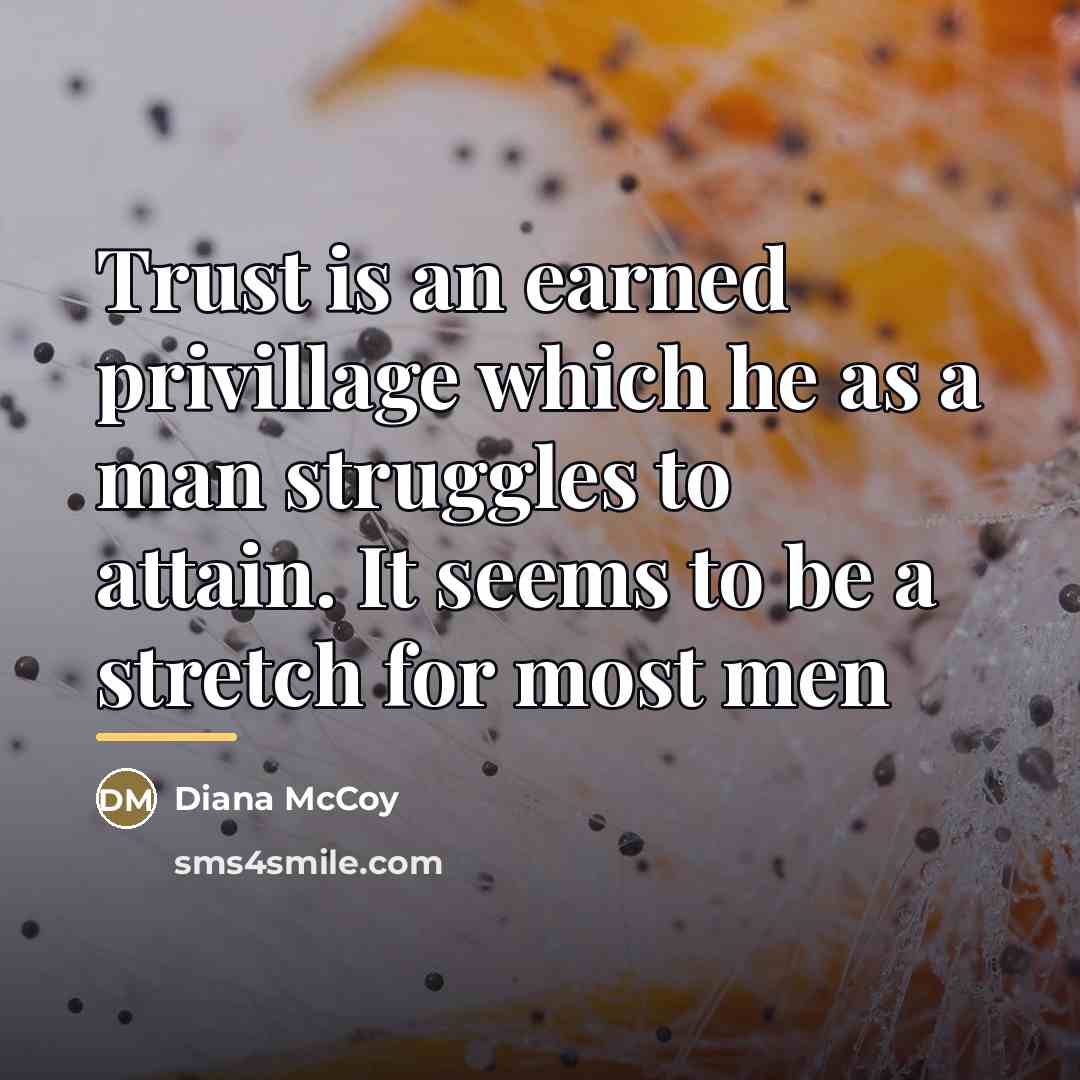 “Trust is an earned privillage which he as a man…” quote by Diana McCoy