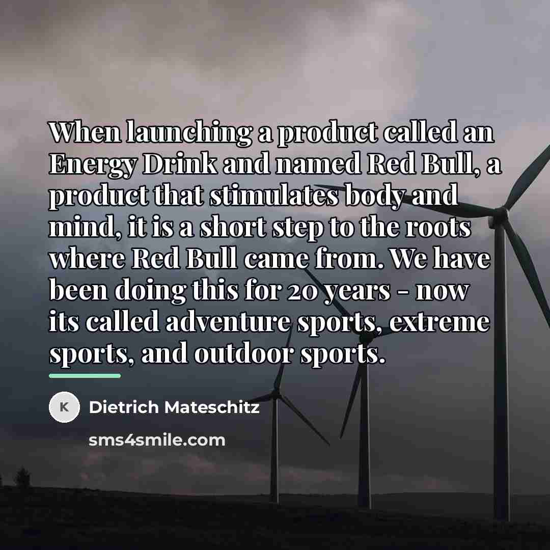 “When launching a product called an Energy Drink and named…” quote by Dietrich Mateschitz