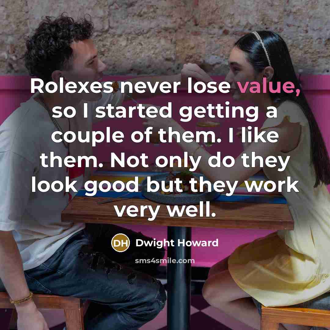 “Rolexes never lose value, so I started getting a couple…” quote by Dwight Howard