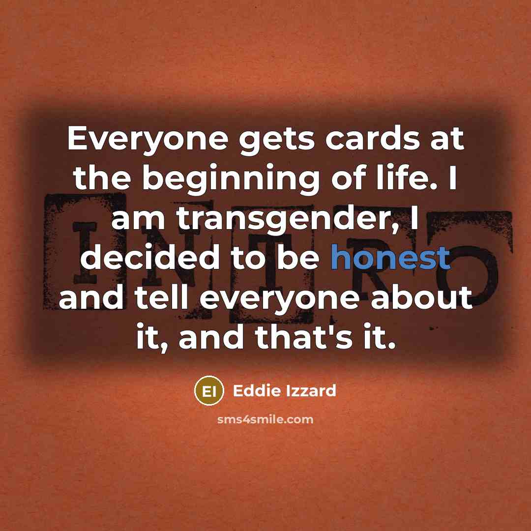 “Everyone gets cards at the beginning of life. I am…” quote by Eddie Izzard