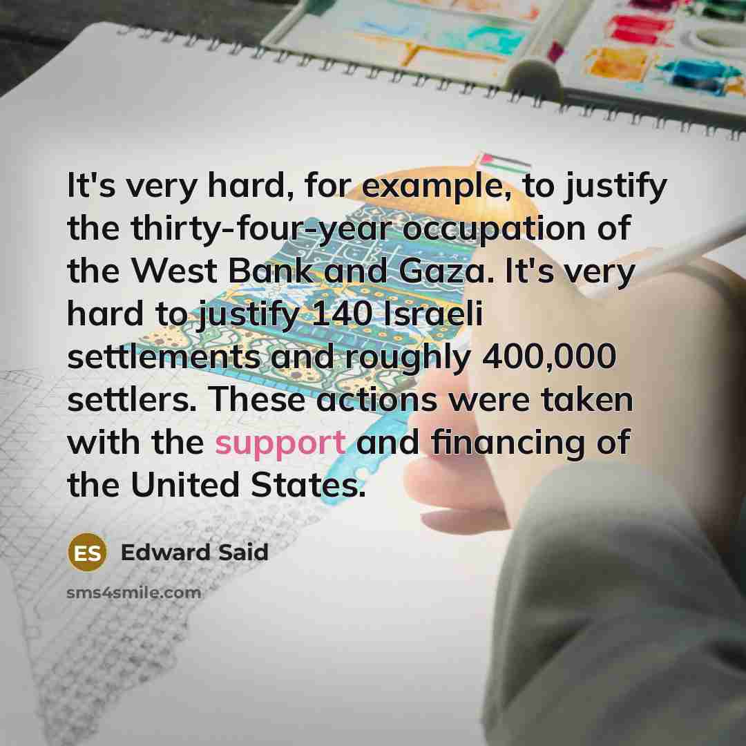 “It's very hard, for example, to justify the thirty-four-year occupation…” quote by Edward Said