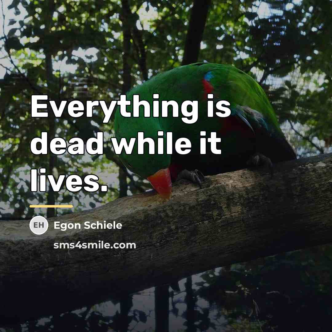 “Everything is dead while it lives.…” quote by Egon Schiele