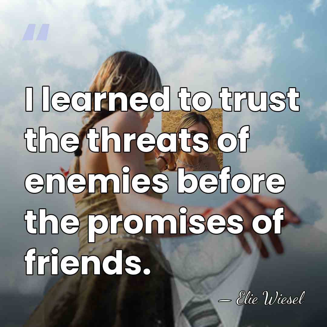 I learned to trust the threats of enemies before the promises of&hellip; - Elie Wiesel