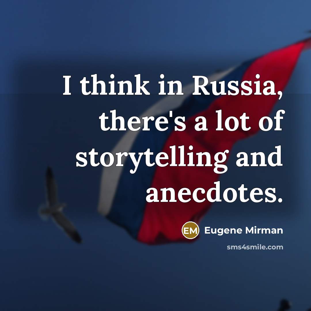 “I think in Russia, there's a lot of storytelling and…” quote by Eugene Mirman