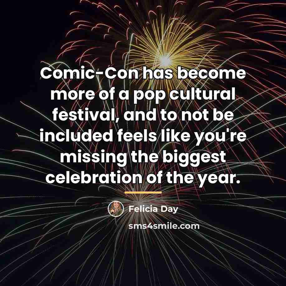 “Comic-Con has become more of a pop cultural festival, and…” quote by Felicia Day