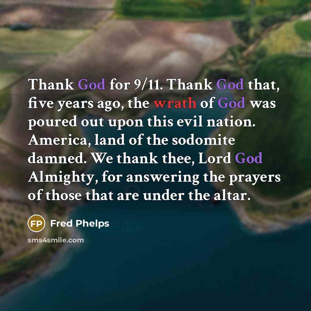 “Thank God for 9/11. Thank God that, five years ago,…” quote by Fred Phelps