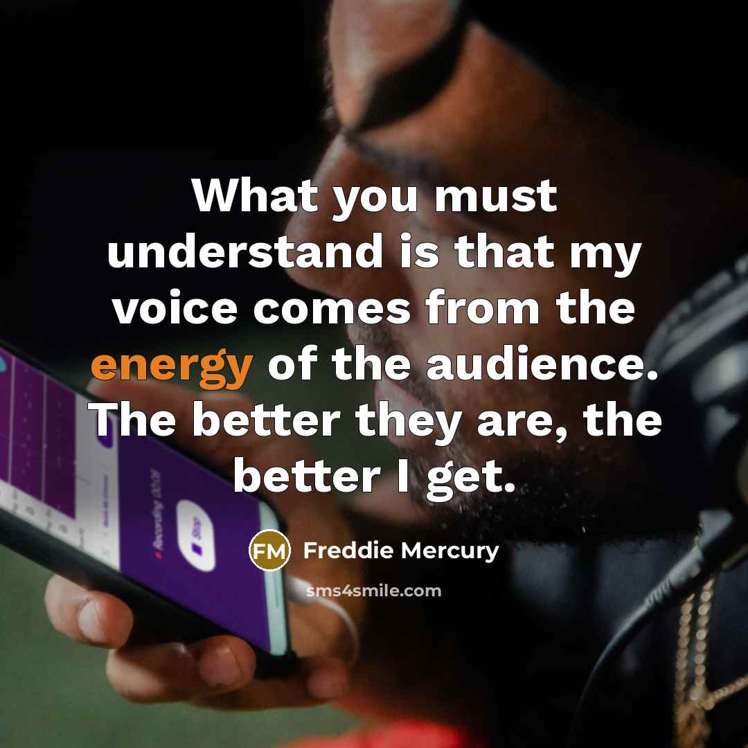 “What you must understand is that my voice comes from…” quote by Freddie Mercury