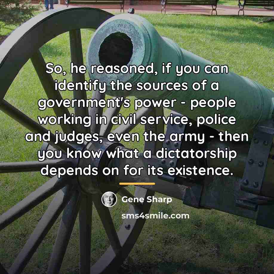 “So, he reasoned, if you can identify the sources of…” quote by Gene Sharp