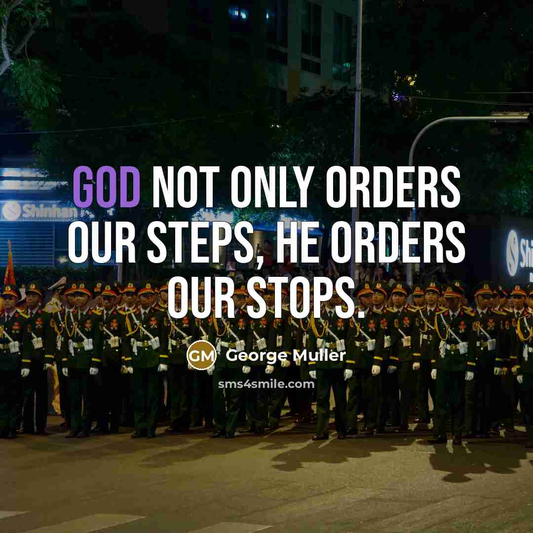 “God not only orders our steps, He orders our stops.…” quote by George Muller
