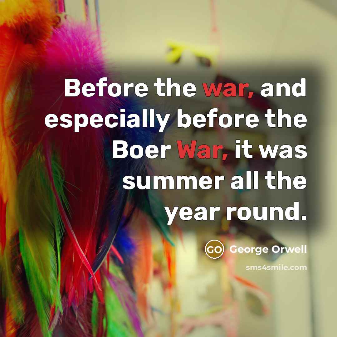 “Before the war, and especially before the Boer War, it…” quote by George Orwell
