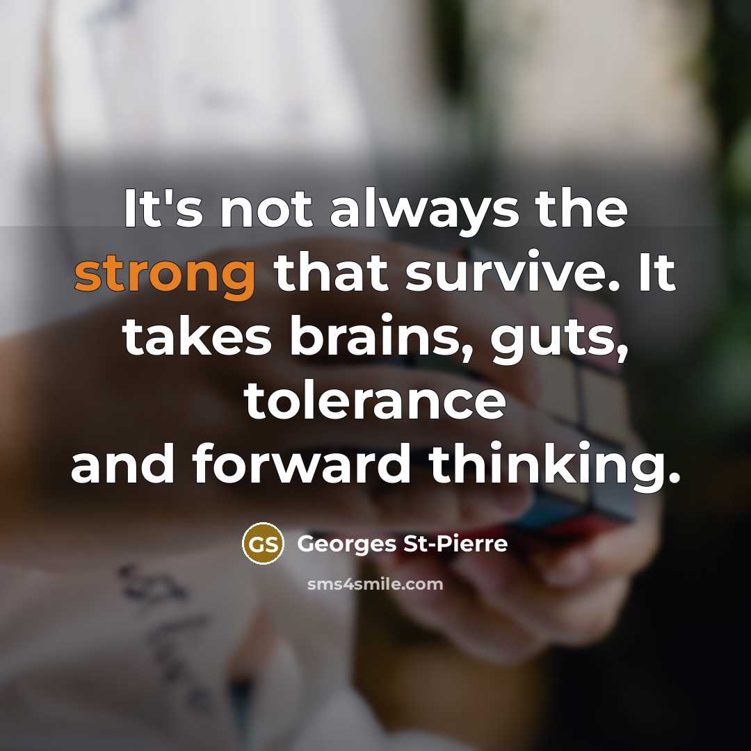 “It's not always the strong that survive. It takes brains,…” quote by Georges St-Pierre
