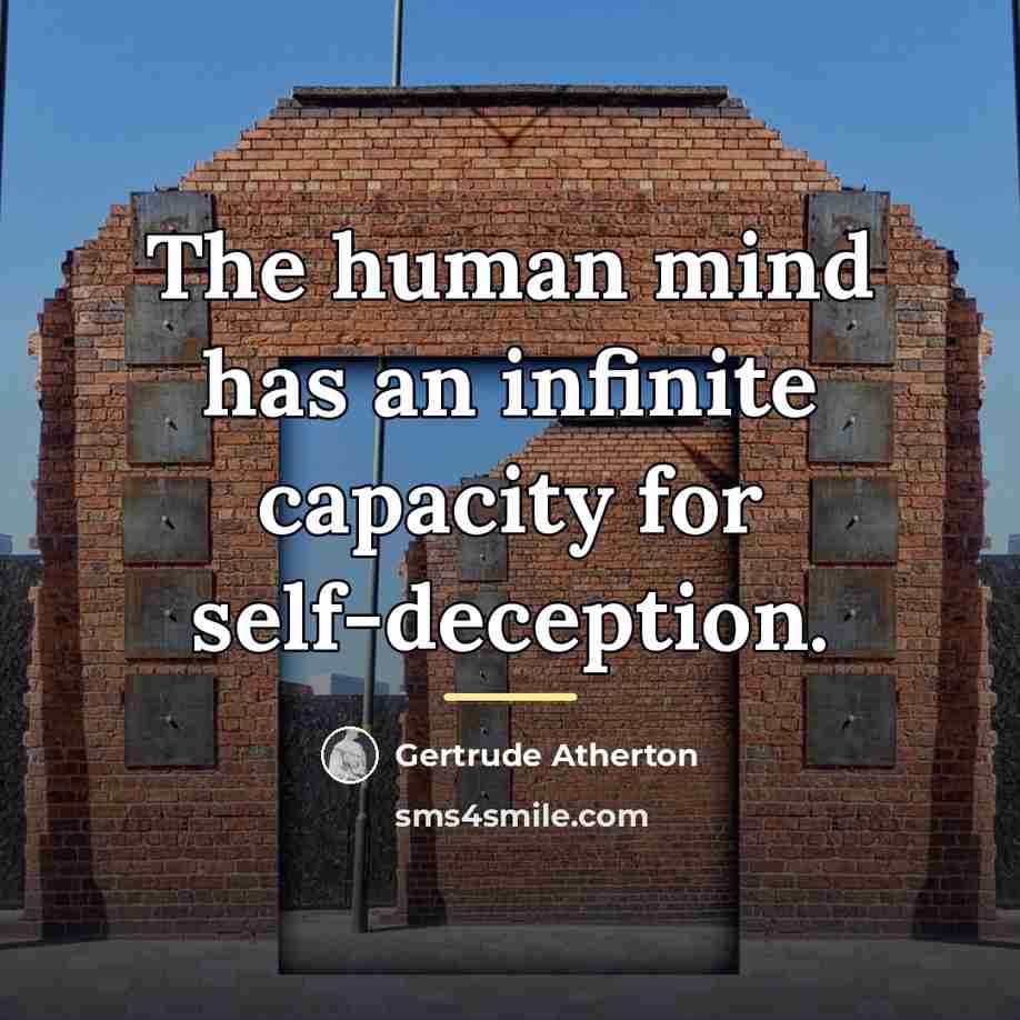 “The human mind has an infinite capacity for self-deception.…” quote by Gertrude Atherton