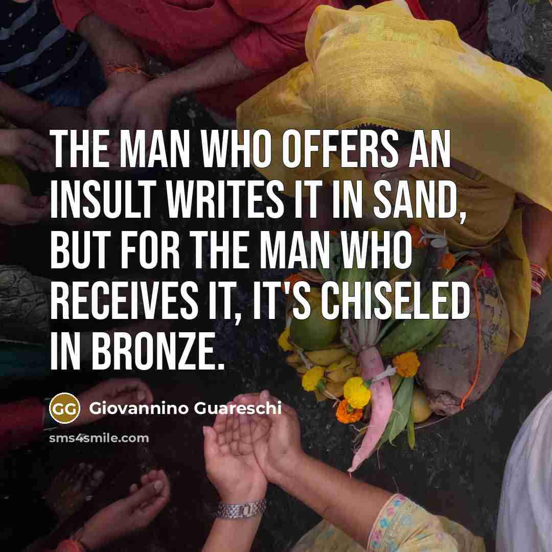 “The man who offers an insult writes it in sand,…” quote by Giovannino Guareschi