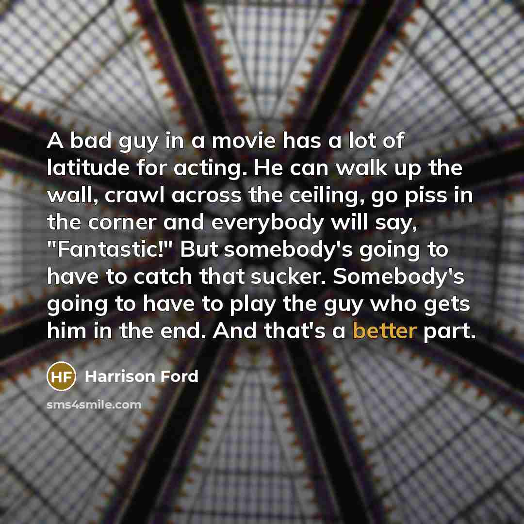 “A bad guy in a movie has a lot of…” quote by Harrison Ford