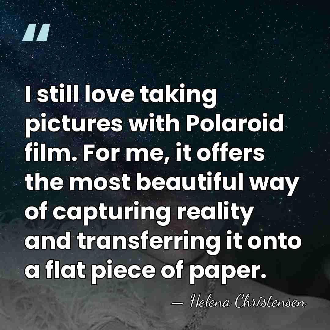 I still love taking pictures with Polaroid film. For me, it offers&hellip; - Helena Christensen