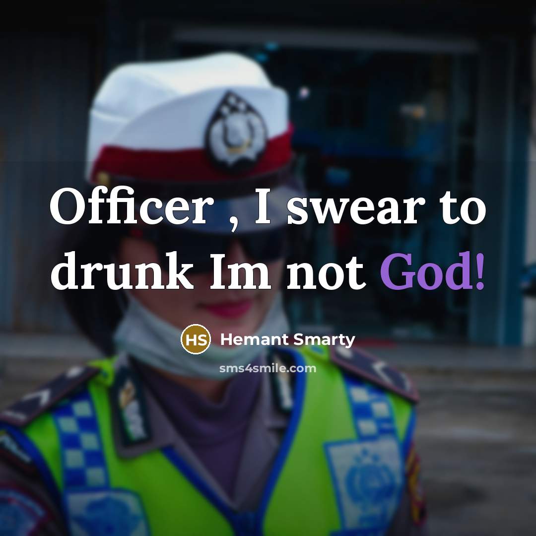 “Officer , I swear to drunk Im not God!…” quote by Hemant Smarty