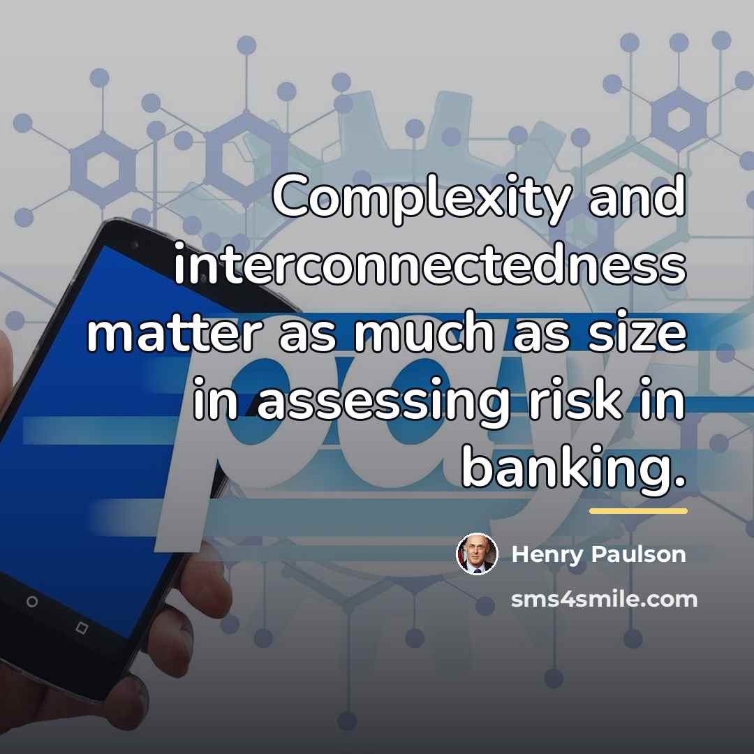 “Complexity and interconnectedness matter as much as size in assessing…” quote by Henry Paulson