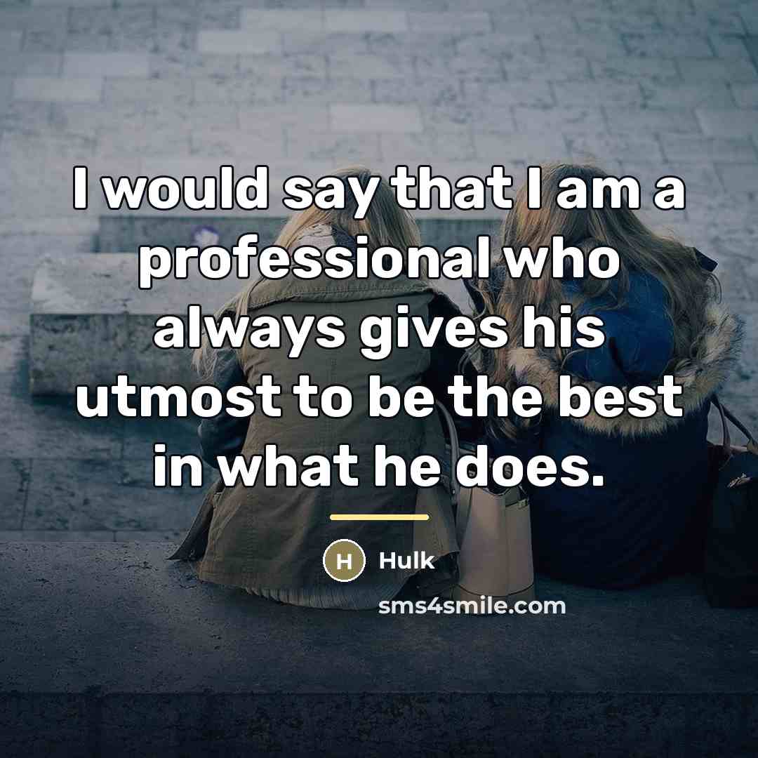 “I would say that I am a professional who always…” quote by Hulk