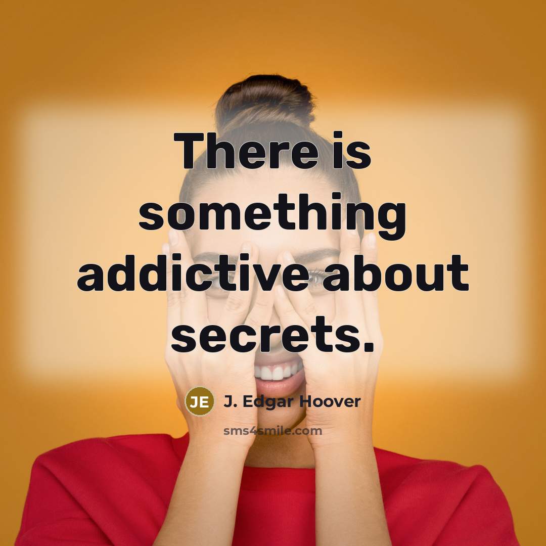 “There is something addictive about secrets.…” quote by J. Edgar Hoover