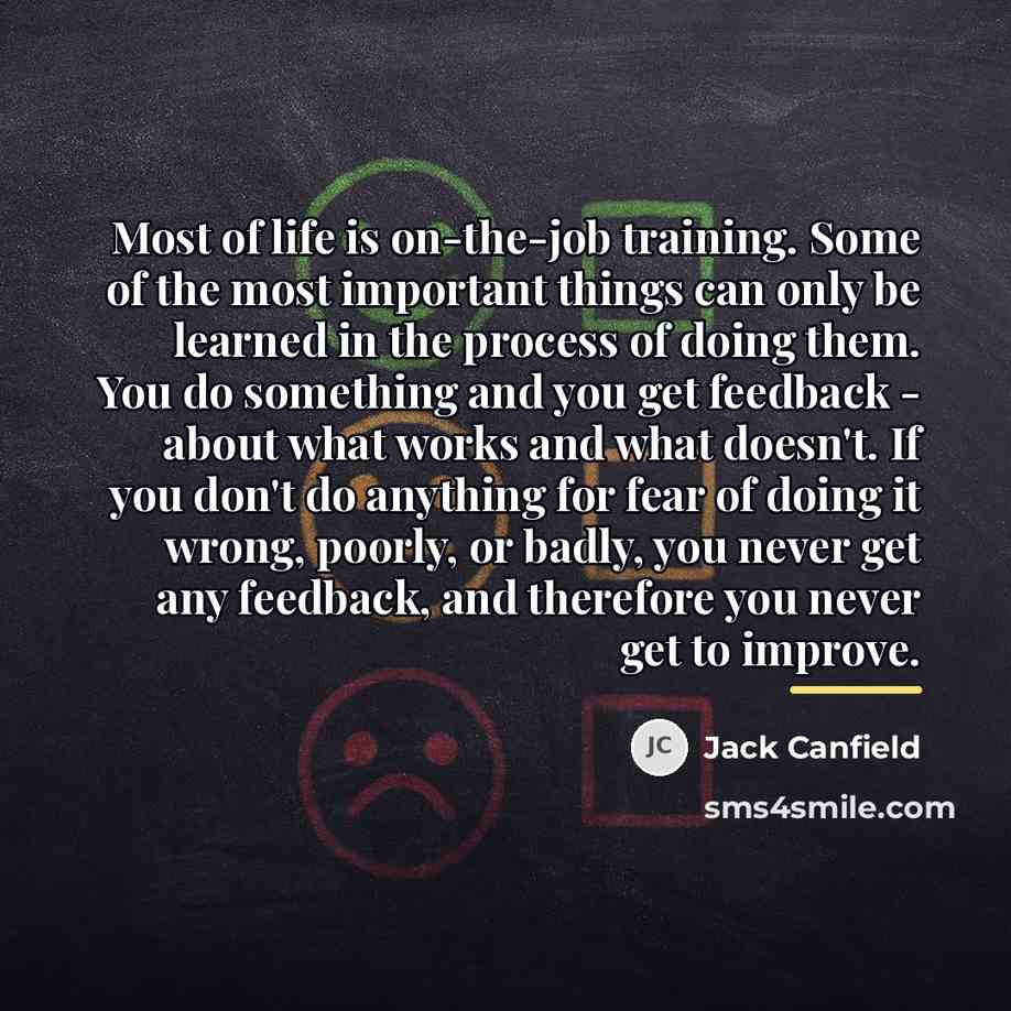 “Most of life is on-the-job training. Some of the most…” quote by Jack Canfield