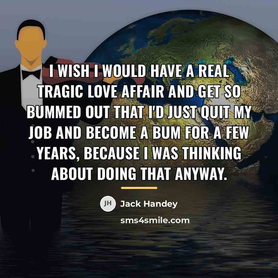 “I wish I would have a real tragic love affair…” quote by Jack Handey