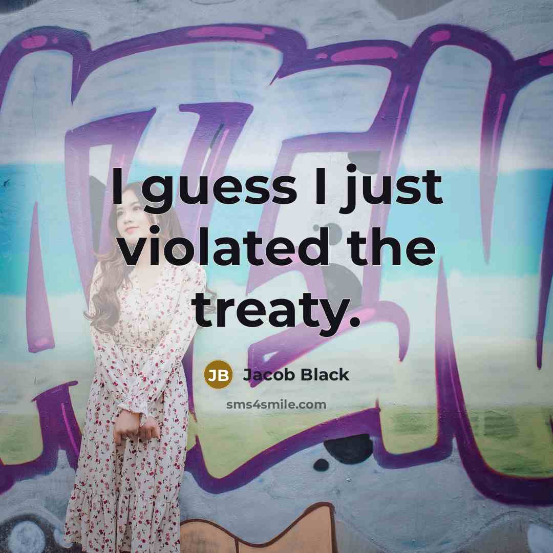 “I guess I just violated the treaty.” quote by Jacob Black