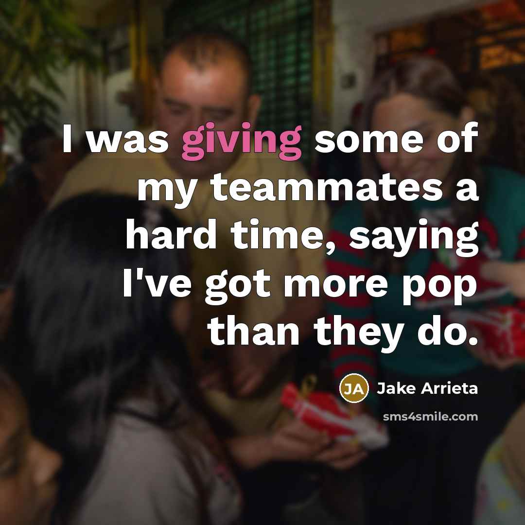 “I was giving some of my teammates a hard time,…” quote by Jake Arrieta
