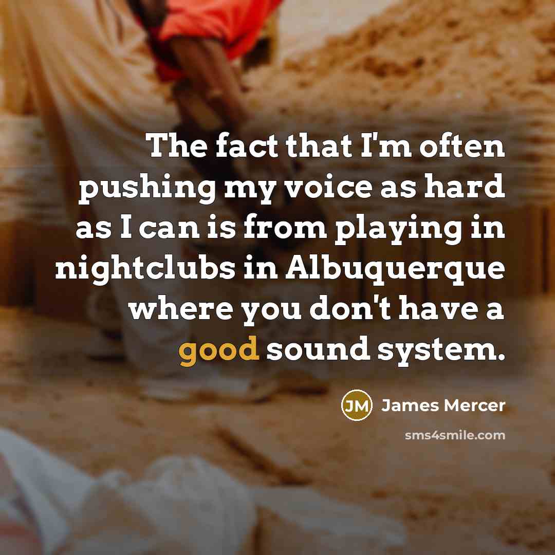 “The fact that I'm often pushing my voice as hard…” quote by James Mercer