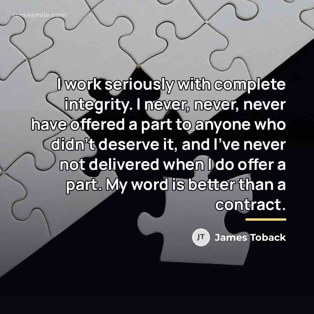 “I work seriously with complete integrity. I never, never, never…” quote by James Toback