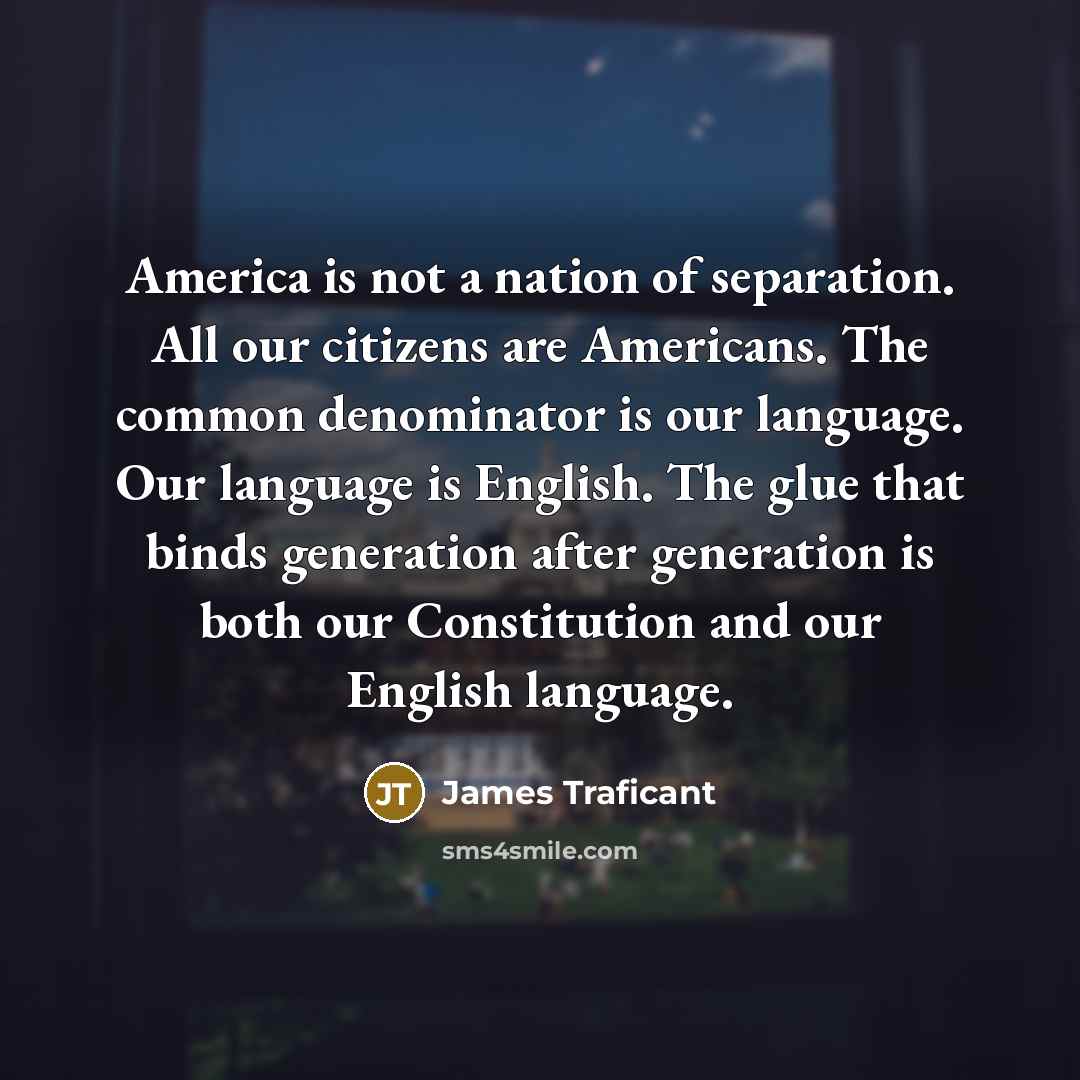 “America is not a nation of separation. All our citizens…” quote by James Traficant