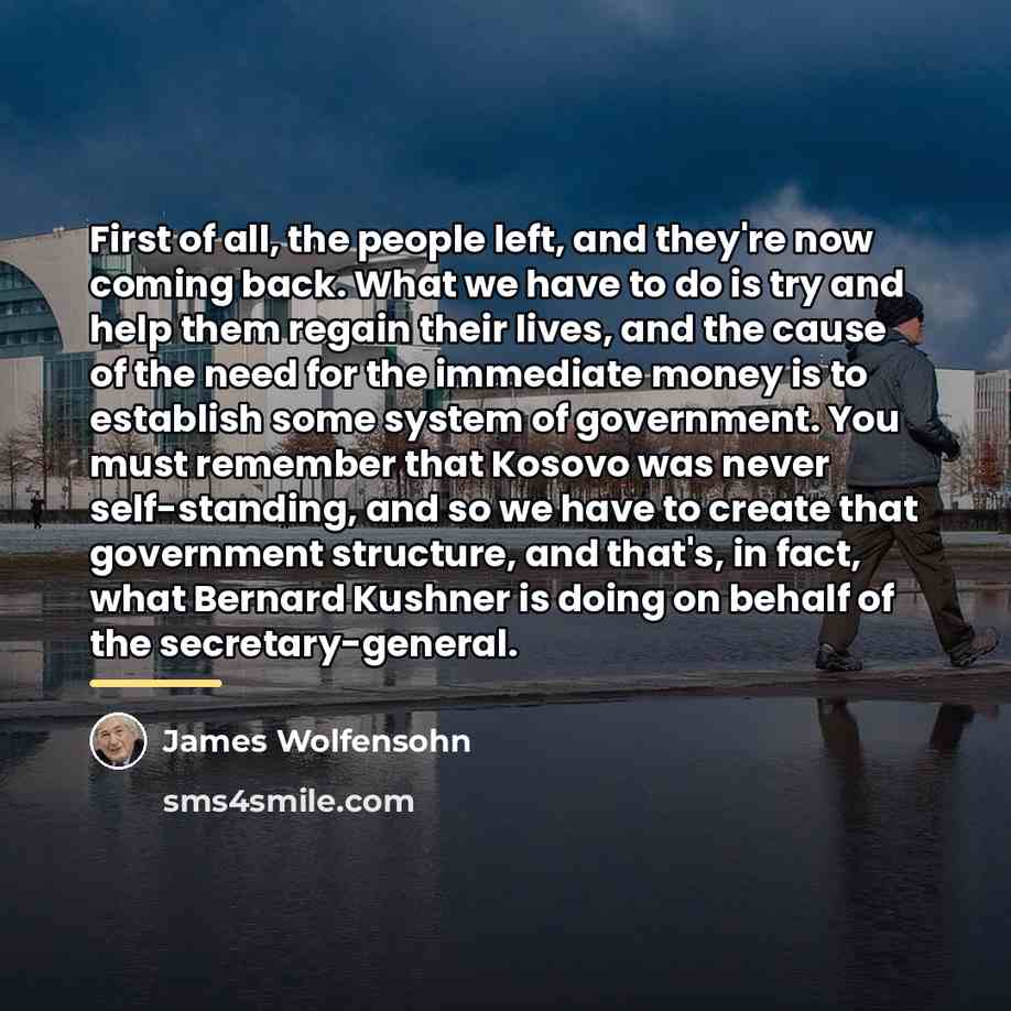 “First of all, the people left, and they're now coming…” quote by James Wolfensohn