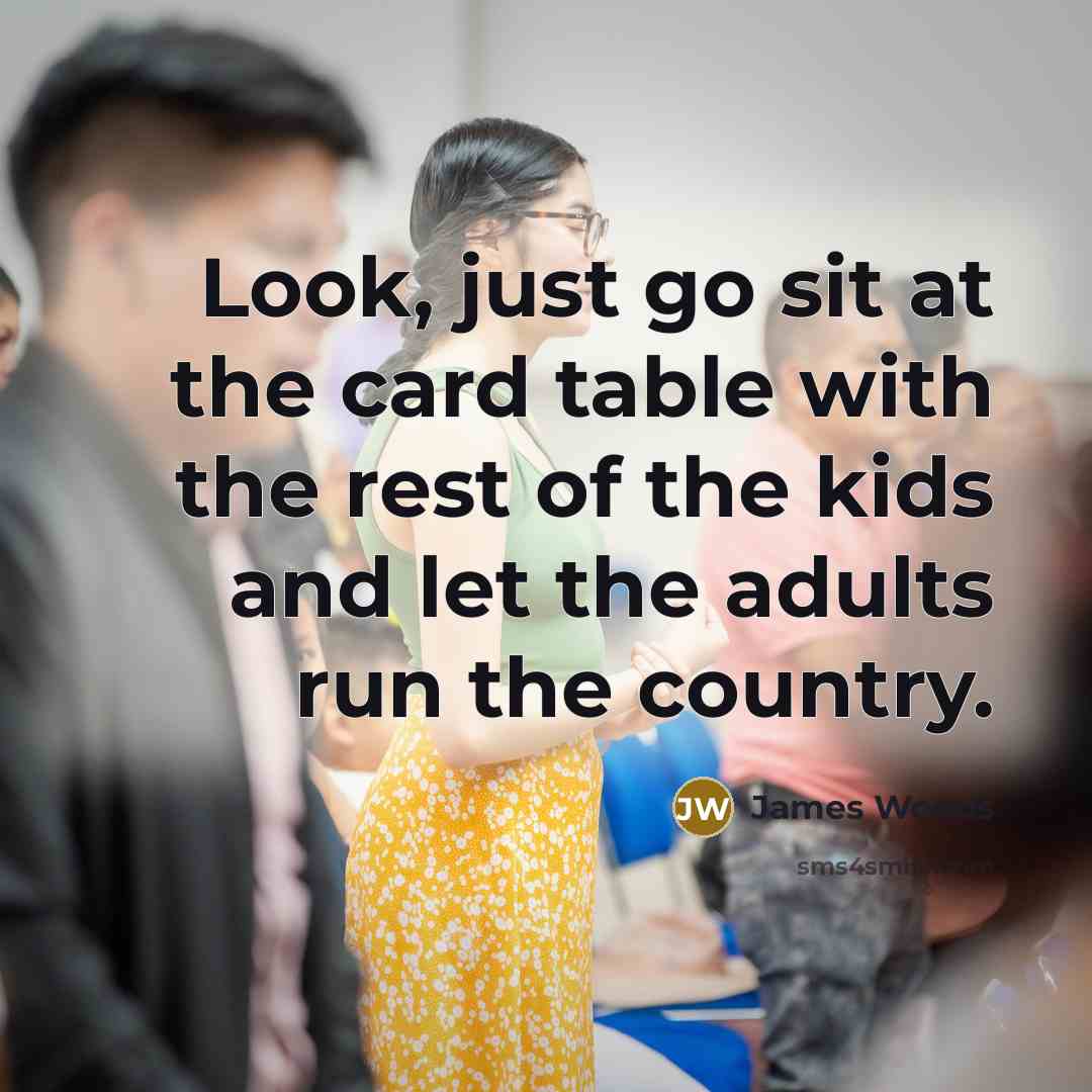 “Look, just go sit at the card table with the…” quote by James Woods