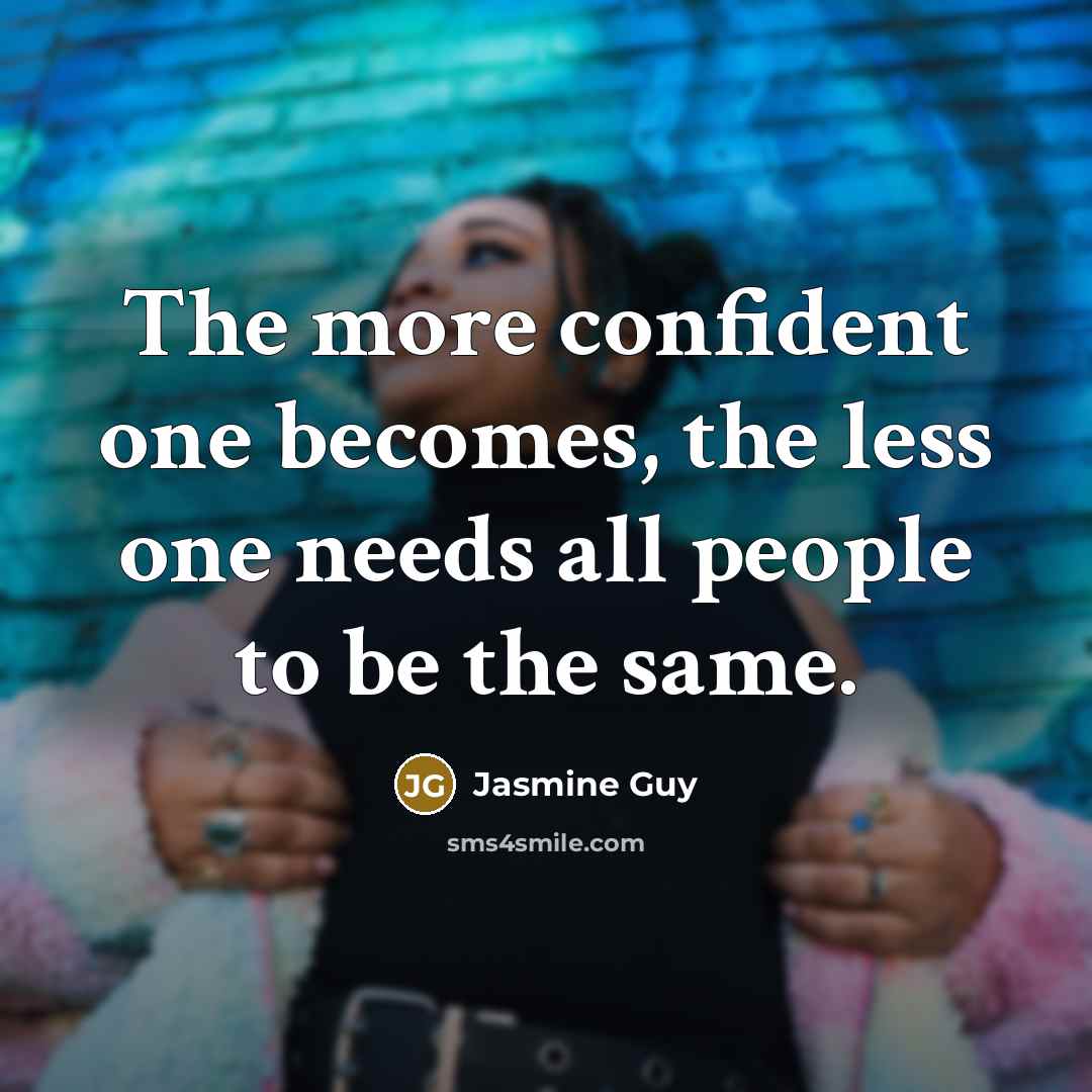 “The more confident one becomes, the less one needs all…” quote by Jasmine Guy