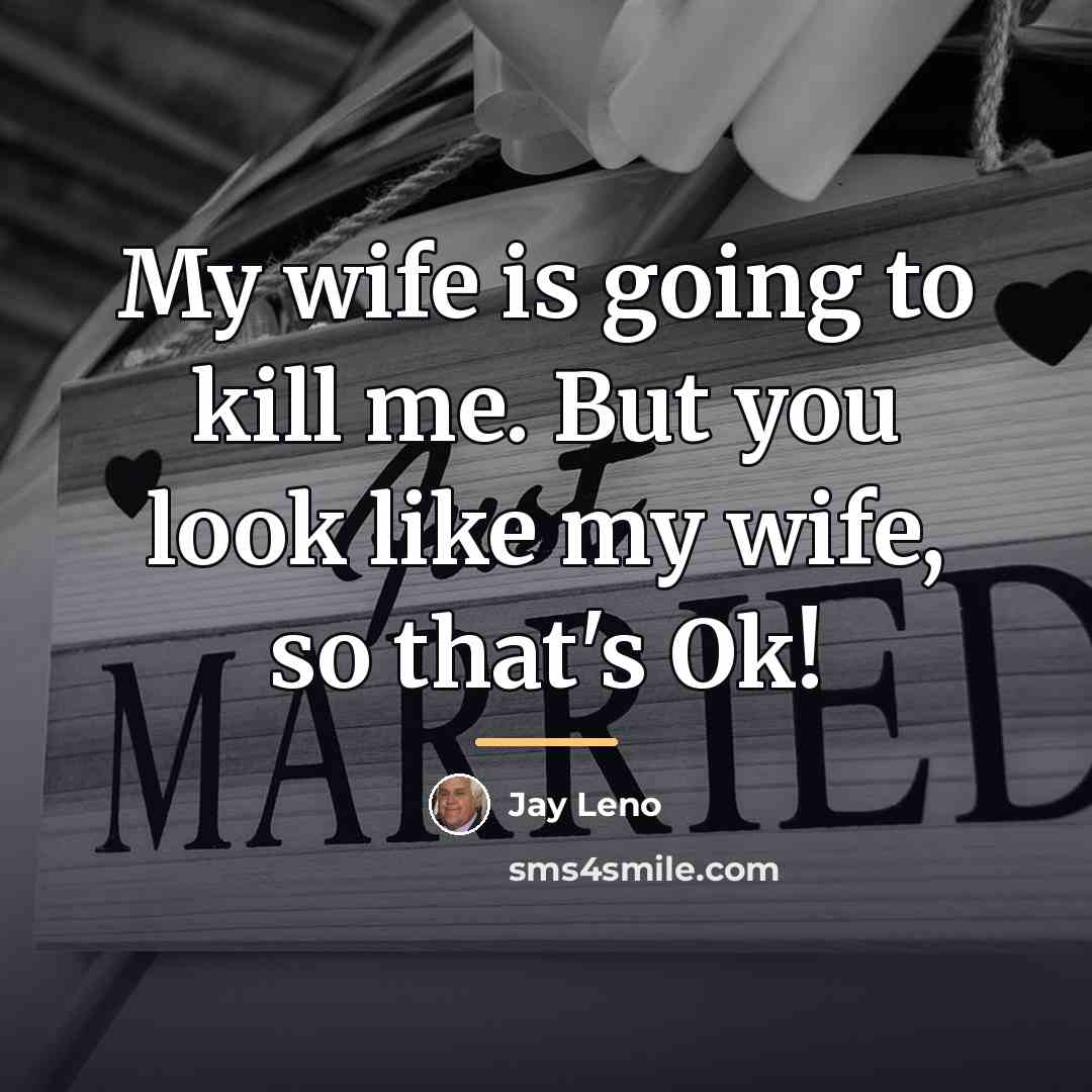 “My wife is going to kill me. But you look…” quote by Jay Leno
