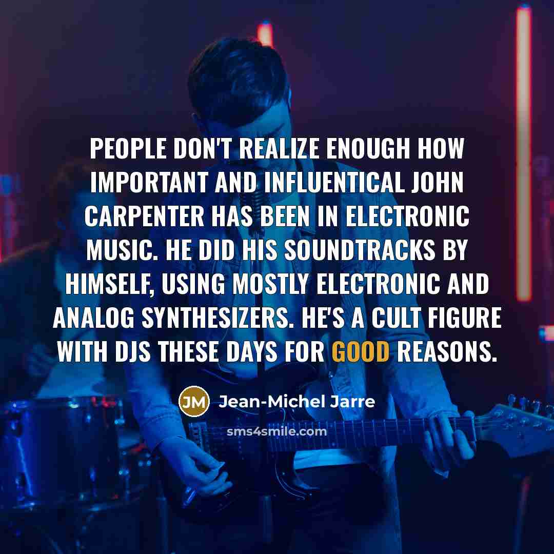 “People don't realize enough how important and influentical John Carpenter…” quote by Jean-Michel Jarre