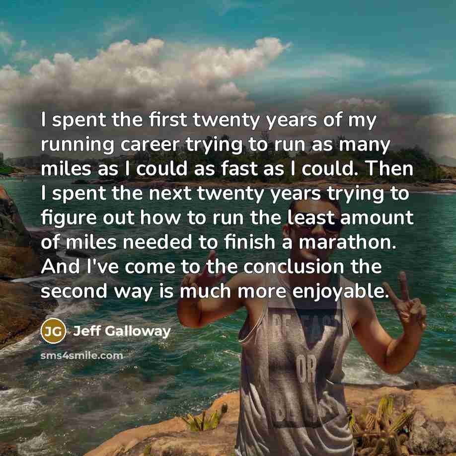 “I spent the first twenty years of my running career…” quote by Jeff Galloway
