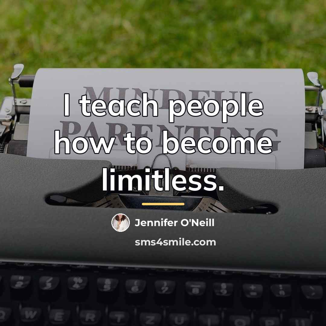 “I teach people how to become limitless.…” quote by Jennifer O'Neill