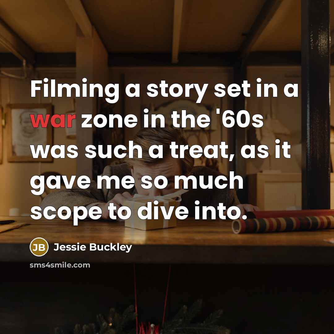 “Filming a story set in a war zone in the…” quote by Jessie Buckley