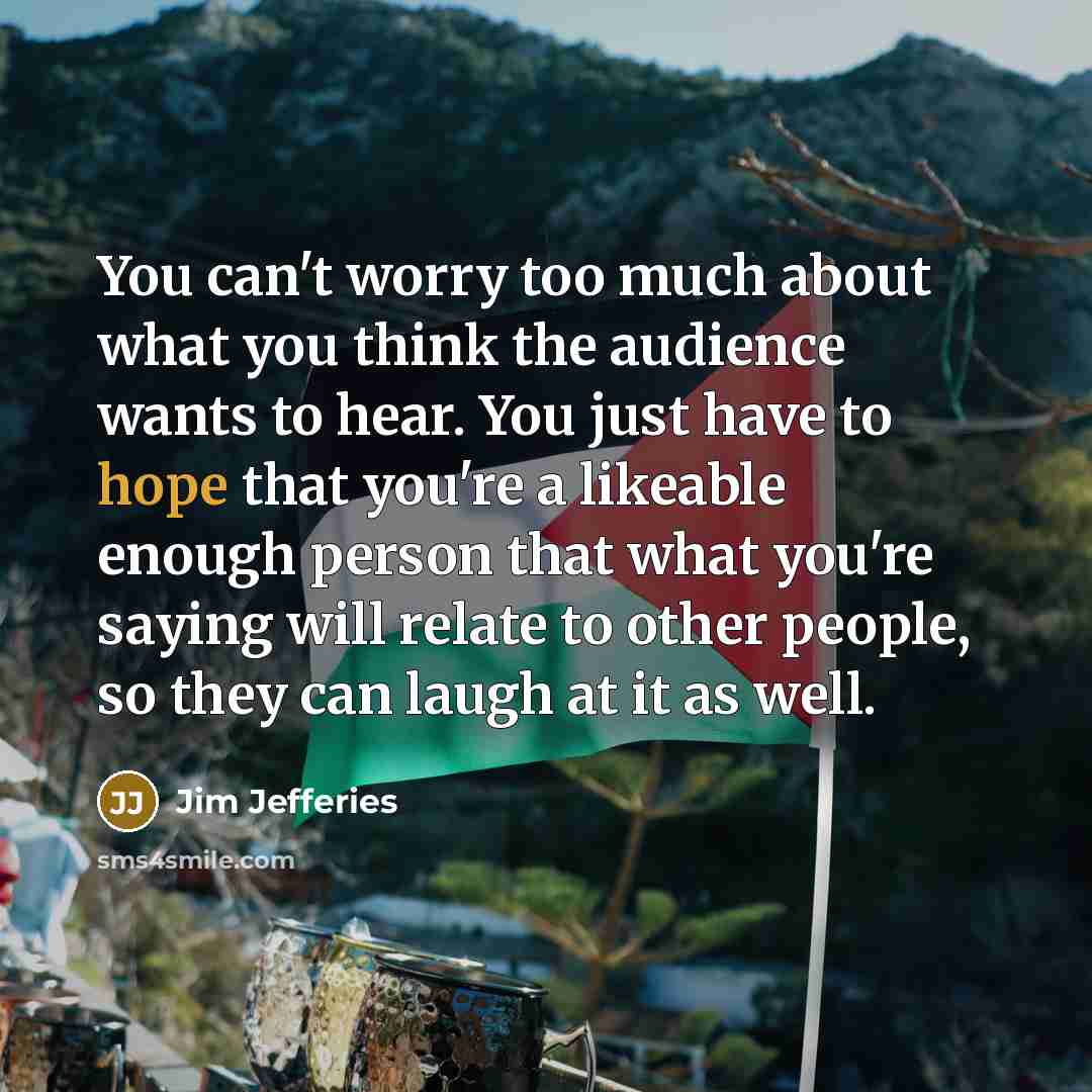 “You can't worry too much about what you think the…” quote by Jim Jefferies