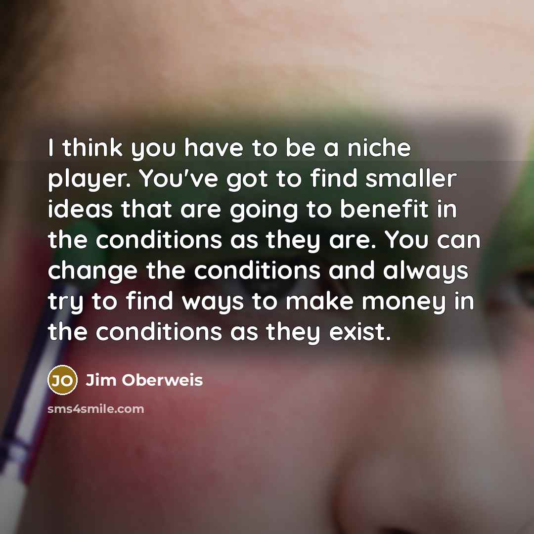 “I think you have to be a niche player. You've…” quote by Jim Oberweis